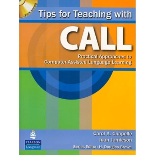 Tips for Teaching with CALL: Practical Approaches for Computer-Assisted Language Learning