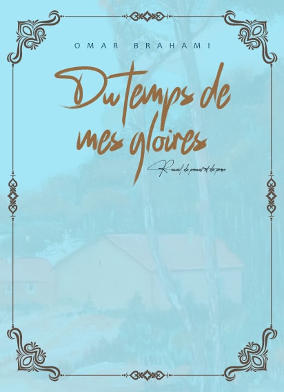 Du temps de mes gloires: Recueil de poèmes et de prose